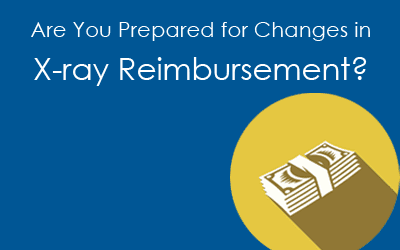 Are You Prepared for Changes in X-Ray Reimbursement?